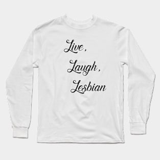 Live Laugh Lesbian Long Sleeve T-Shirt